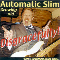 CD - Automatic Slim - Disgracefully 'Slim's Dagenham Salad days...