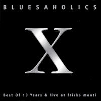 Bluesaholics CD - X 10 Years & Live at Fricks Monti