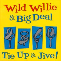 CD: Wild Willie & Big Deal - Tie Up & Jive!